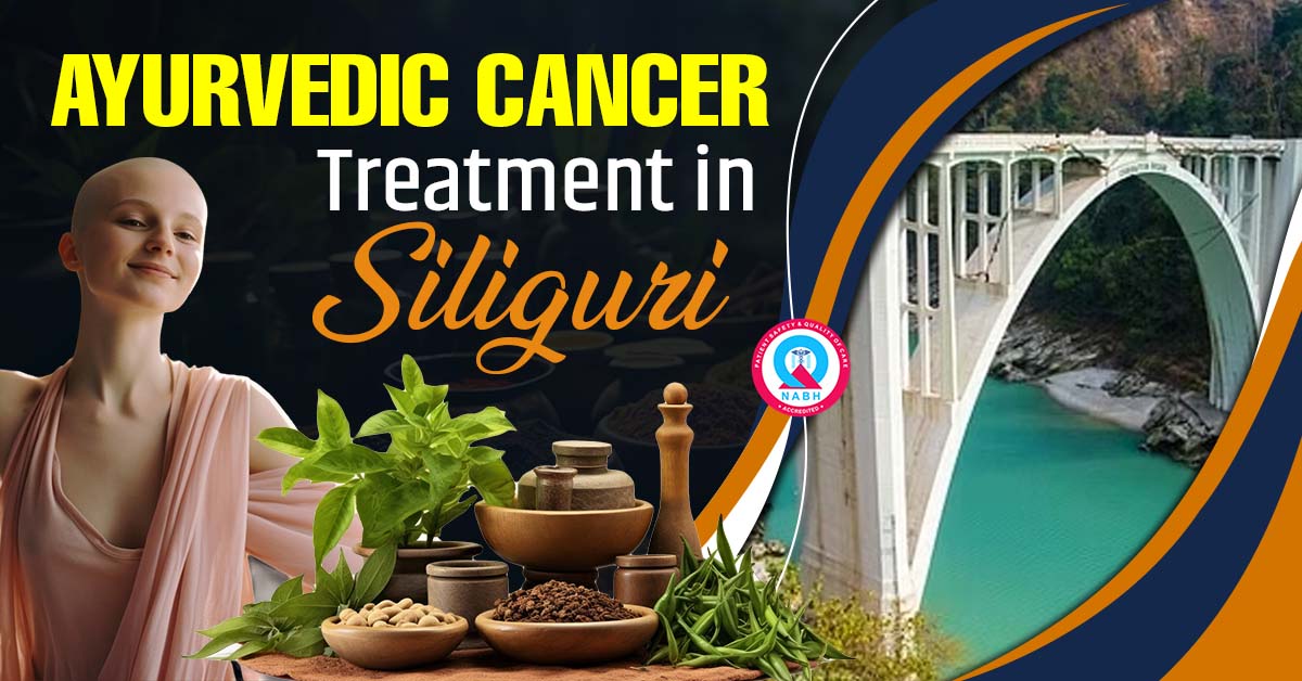 Ayurvedic Cancer Treatment in Siliguri